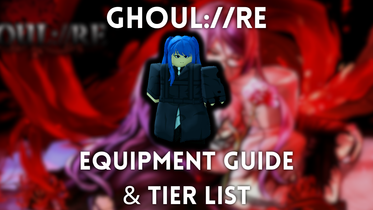 Ghoul: // Re Gear Rankings and Panduan Penggunaan