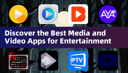 Discover the Best Media and Video Apps for Entertainment