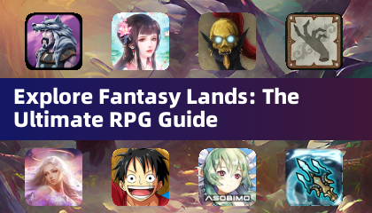 Explore Fantasy Lands: The Ultimate RPG Guide