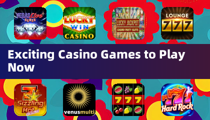 Exciting Casino Games to Play Now