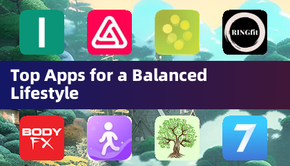 Top Apps for a Balanced Lifestyle