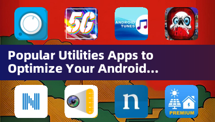 あなたのAndroid体験を最適化する人気ユーティリティアプリ